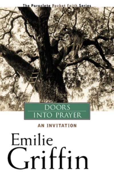 Doors Into Prayer - Emilie Griffin - Kirjat - Paraclete Press (MA) - 9781557254566 - torstai 1. syyskuuta 2005