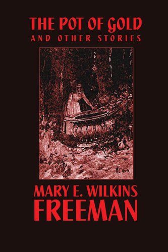 Cover for Mary E. Wilkins Freeman · The Pot of Gold and Other Stories (Hardcover Book) (2024)