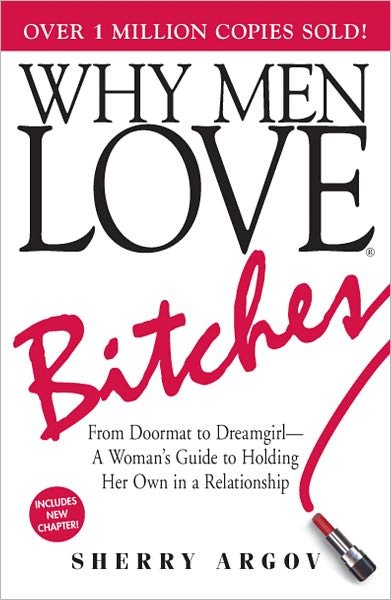 Why Men Love Bitches: From Doormat to Dreamgirl—A Woman's Guide to Holding Her Own in a Relationship - Sherry Argov - Bücher - Adams Media Corporation - 9781580627566 - 1. Oktober 2002