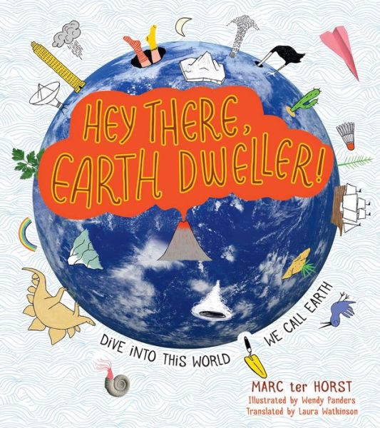 Cover for Marc ter Horst · Hey There, Earth Dweller!: Dive Into This World We Call Earth (Hardcover Book) (2019)