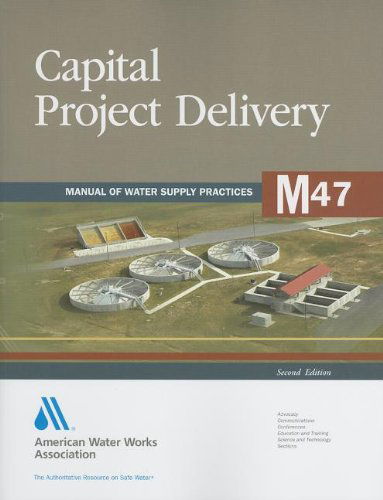 Cover for American Water Works Association · Capital Project Delivery (M47) (Awwa Manual) (Paperback Book) [2nd edition] (2010)