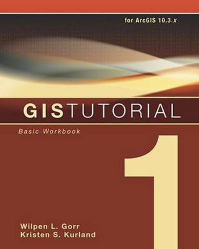 Cover for Wilpen L. Gorr · GIS Tutorial 1: Basic Workbook, 10.3 Edition - GIS Tutorials (Paperback Book) [Sixth edition] (2016)