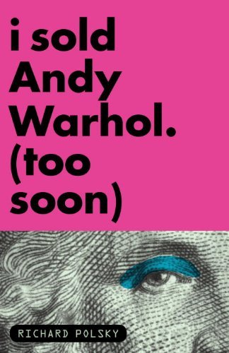 Cover for Richard Polsky · I Sold Andy, Warhol (Too Soon) (Paperback Book) (2011)