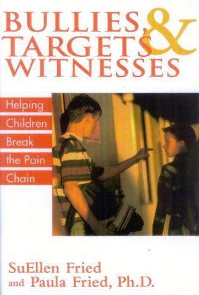 Cover for SuEllen Fried · Bullies, Targets, and Witnesses: Helping Children Break the Pain Chain (Paperback Book) (2004)
