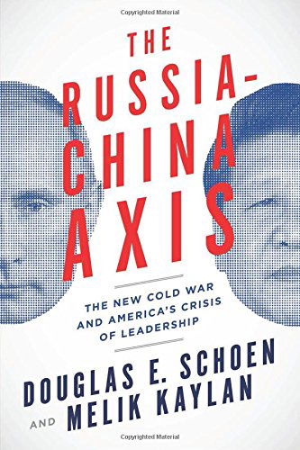 Cover for Douglas E. Schoen · The Russia-China Axis: The New Cold War and Americas Crisis of Leadership (Hardcover Book) (2014)