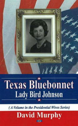 Texas Bluebonnet: Lady Bird Jackson - David Murphy - Książki - Nova Science Publishers Inc - 9781594545566 - 18 lipca 2005