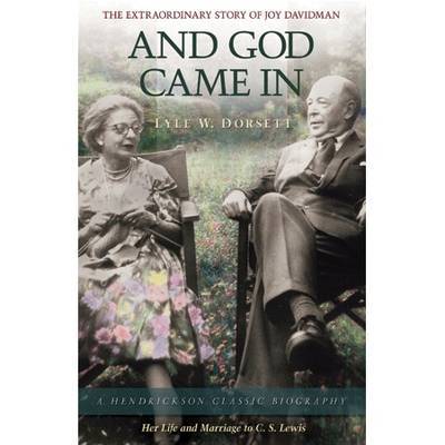 Cover for Lyle W. Dorsett · And God Came in: The Extraordinary Life of Joy Davidman (Hardcover Book) (2009)