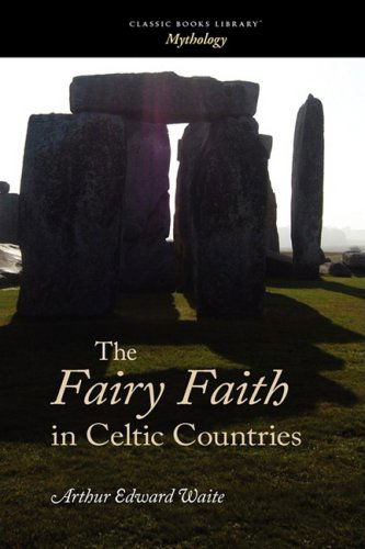 The Fairy Faith in Celtic Countries - W. Y. Evans-wentz - Książki - Classic Books Library - 9781600967566 - 30 lipca 2008