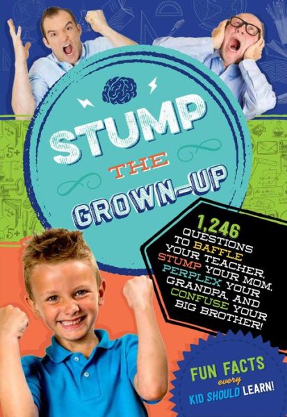 Cover for Applesauce Press · Stump the Grown-Up: 832 Questions to Baffle Your Teacher, Stump Your Mom, Perplex Your Grandpa and Confuse Your Big Brother! (Paperback Book) (2016)