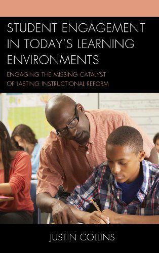 Cover for Justin A. Collins · Student Engagement in Today's Learning Environments: Engaging the Missing Catalyst of Lasting Instructional Reform (Hardcover Book) (2014)