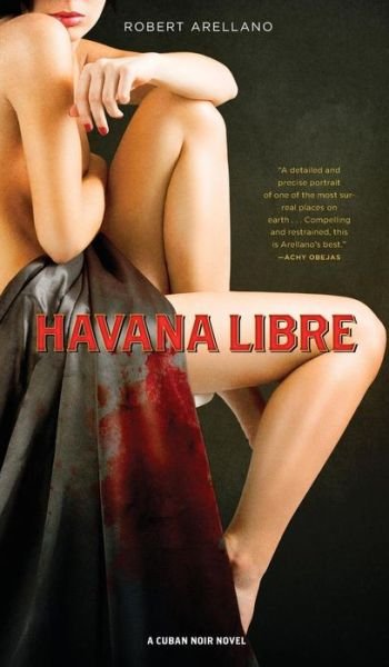 Cover for Robert Arellano · Havana Libre (Hardcover Book) (2017)