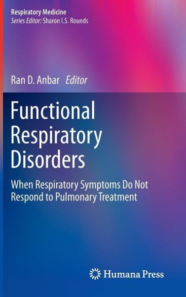 Cover for Ran Anbar · Functional Respiratory Disorders: When Respiratory Symptoms Do Not Respond to Pulmonary Treatment - Respiratory Medicine (Hardcover Book) [1st ed. 2012. Corr. 2nd printing edition] (2012)