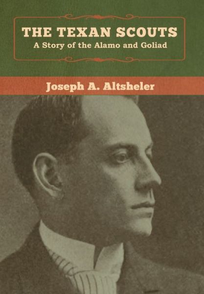 Cover for Joseph a Altsheler · The Texan Scouts: A Story of the Alamo and Goliad (Gebundenes Buch) (2020)