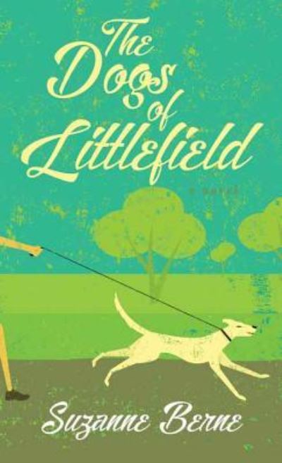 Cover for Suzanne Berne · The Dogs of Littlefield (Hardcover Book) (2016)