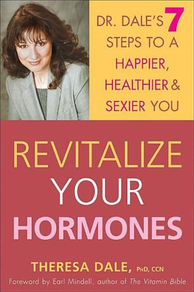 Cover for Theresa Dale · Revitalize Your Hormones: Dr. Dale's 7 Steps to a Happier, Healthier, and Sexier You (Hardcover Book) (2005)