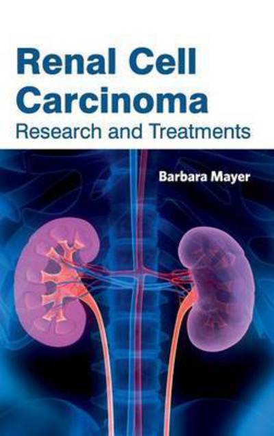 Cover for Barbara Mayer · Renal Cell Carcinoma: Research and Treatments (Hardcover Book) (2015)