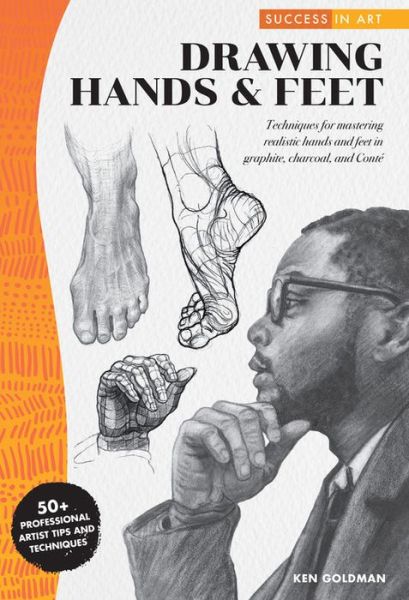 Cover for Ken Goldman · Success in Art: Drawing Hands &amp; Feet: Techniques for mastering realistic hands and feet in graphite, charcoal, and Conte - 50+ Professional Artist Tips and Techniques - Success in Art (Paperback Book) (2020)