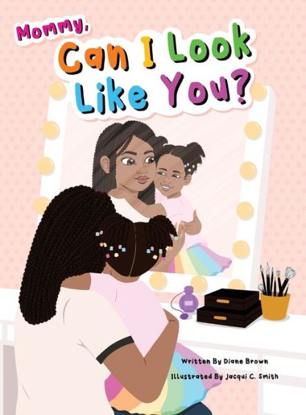 Cover for Diane Brown · Mommy, Can I Look Like You? (Hardcover Book) (2021)