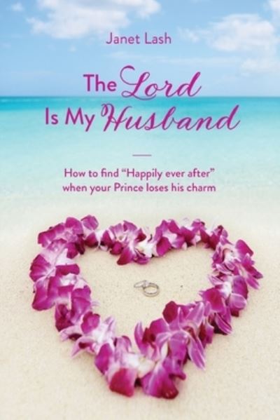 Lord Is My Husband - Janet Lash - Books - Trilogy Christian Publishing, Inc. - 9781637697566 - August 26, 2022