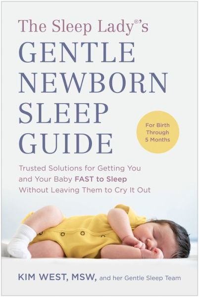 Cover for Kim West · The Sleep Lady (R)'s Gentle Newborn Sleep Guide: Trusted Solutions for Getting You and Your Baby FAST to Sleep Without Leaving Them to Cry It Out (Paperback Bog) (2023)