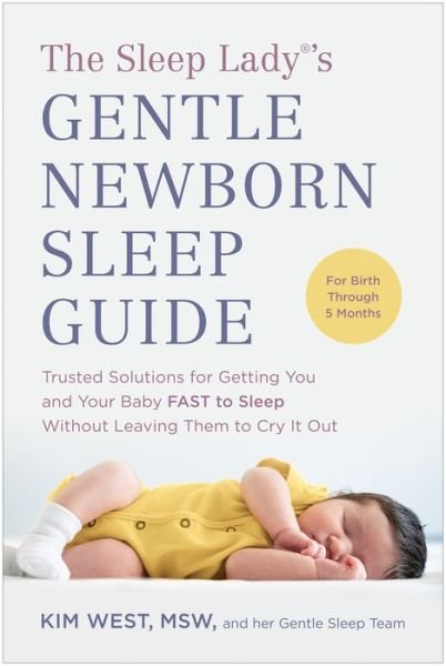 Cover for Kim West · The Sleep Lady (R)'s Gentle Newborn Sleep Guide: Trusted Solutions for Getting You and Your Baby FAST to Sleep Without Leaving Them to Cry It Out (Pocketbok) (2023)