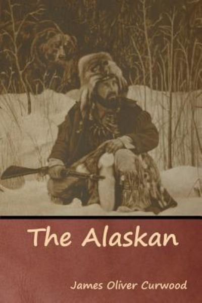 Cover for James Oliver Curwood · The Alaskan (Taschenbuch) (2019)