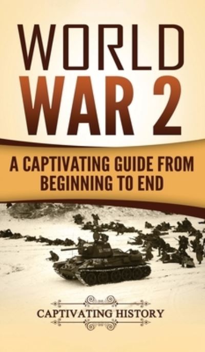 World War 2: A Captivating Guide from Beginning to End - Captivating History - Bücher - Captivating History - 9781647485566 - 10. April 2020