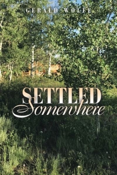 Cover for Gerald Wolfe · Settled Somewhere (Bog) (2023)