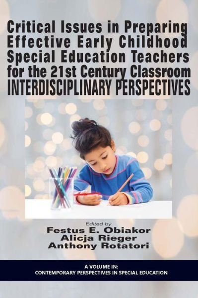 Critical Issues in Preparing Effective Early Childhood Special Education Teachers for the 21 Century Classroom: Interdisciplinary Perspectives - Festus E Obiakor - Books - Information Age Publishing - 9781681230566 - September 14, 2015