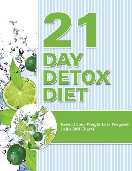 21 Day Detox Diet: Record Your Weight Loss Progress (With Bmi Chart) - Speedy Publishing Llc - Books - Weight a Bit - 9781681850566 - May 4, 2015