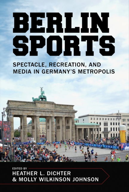 Cover for Berlin Sports: Spectacle, Recreation, and Media in Germany's Metropolis - Sport, Culture, and Society (Paperback Book) (2024)