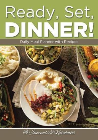 Ready, Set, Dinner! Daily Meal Planner with Recipes - @ Journals and Notebooks - Książki - Speedy Publishing LLC - 9781683265566 - 3 marca 2016