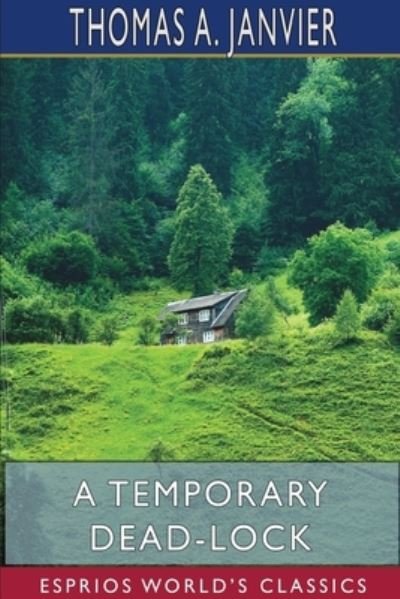 Thomas A Janvier · A Temporary Dead-Lock (Esprios Classics) (Paperback Book) (2024)