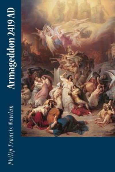 Armageddon 2419 AD - Philip Francis Nowlan - Books - CreateSpace Independent Publishing Platf - 9781717311566 - April 23, 2018