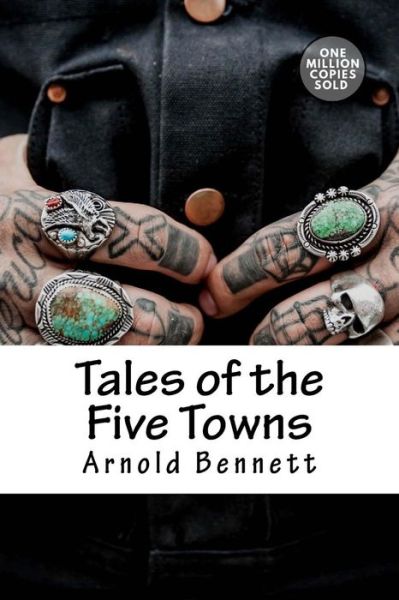 Tales of the Five Towns - Arnold Bennett - Books - Createspace Independent Publishing Platf - 9781717506566 - May 2, 2018