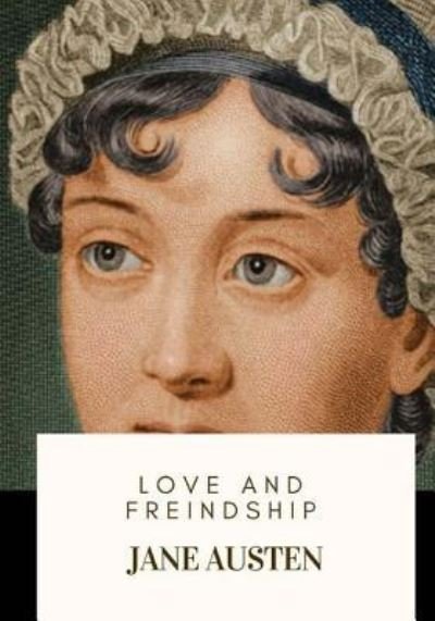 Love and Freindship - Jane Austen - Books - Createspace Independent Publishing Platf - 9781718682566 - May 3, 2018