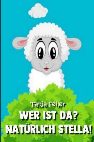 Cover for Tanja Feiler F · Wer ist da? Naturlich Stella! (Taschenbuch) (2018)
