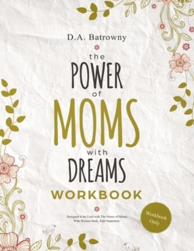 The Power of Moms With Dreams Workbook - D a Batrowny - Books - Buffdon Publishing - 9781733429566 - May 8, 2020