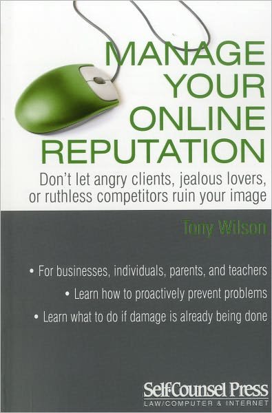 Cover for Tony Wilson · Manage Your Online Reputation: Don't Let Angry Clients, Jealous Lovers, or Ruthless Competitors Ruin Your Image (Paperback Book) [1st edition] (2010)
