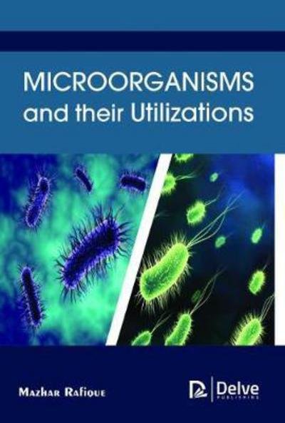 Cover for Mazhar Rafique · Microorganisms and their Utilizations (Hardcover Book) (2017)