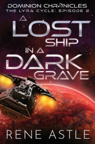 Cover for Rene Astle · Lost Ship in a Dark Grave (Book) (2022)