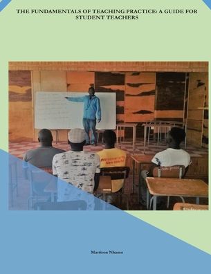 The Fundamentals of Teaching Practice - Martison Nhamo - Books - Africa Talent Publishers - 9781779069566 - December 19, 2019