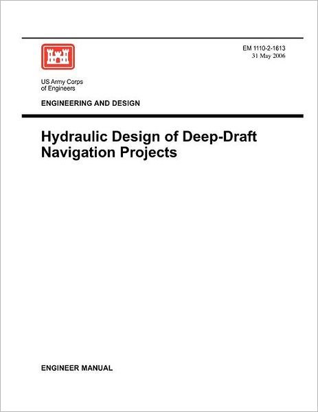 Engineering and Design: Hydraulic Design of Deep Draft Navigation Projects (Engineer Manual 1110-2-1613) - Us Army Corps of Engineers - Kirjat - Military Bookshop - 9781780397566 - keskiviikko 31. toukokuuta 2006