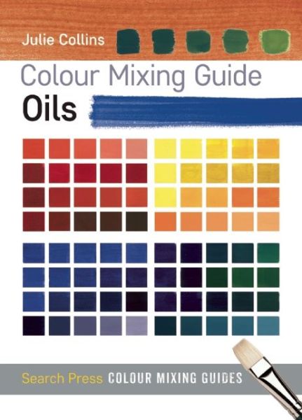 Colour Mixing Guide: Oils - Colour Mixing Guides - Julie Collins - Książki - Search Press Ltd - 9781782210566 - 8 sierpnia 2016