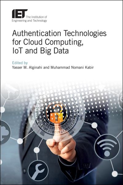 Authentication Technologies for Cloud Computing, IoT and Big Data - Yasser M. Alginahi - Kirjat - Institution of Engineering & Technology - 9781785615566 - maanantai 6. toukokuuta 2019