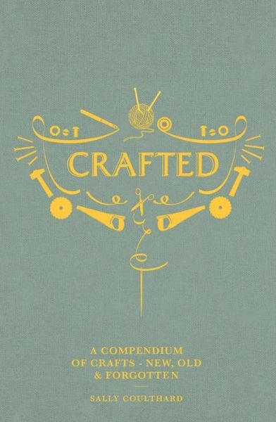 Cover for Sally Coulthard · Crafted: A Compendium of Crafts: New, Old and Forgotten (Hardcover bog) (2019)