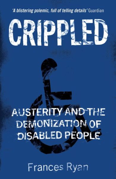 Cover for Frances Ryan · Crippled: Austerity and the Demonization of Disabled People (Paperback Book) [New edition] (2020)