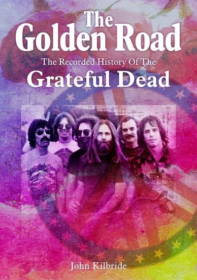 Cover for John Kilbride · The Golden Road: The Recorded History of Grateful Dead (Paperback Book) (2022)