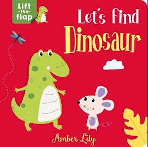 Cover for Amber Lily · Let's Find Dinosaur - Lift-the-Flap Books (Board book) (2021)