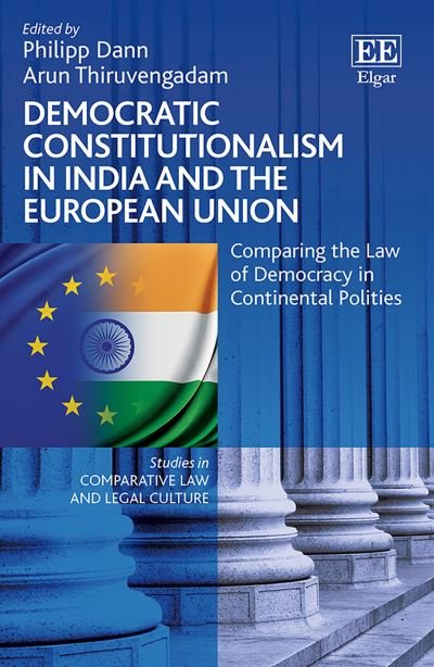 Cover for Philipp Dann · Democratic Constitutionalism in India and the European Union: Comparing the Law of Democracy in Continental Polities - Studies in Comparative Law and Legal Culture series (Hardcover bog) (2021)